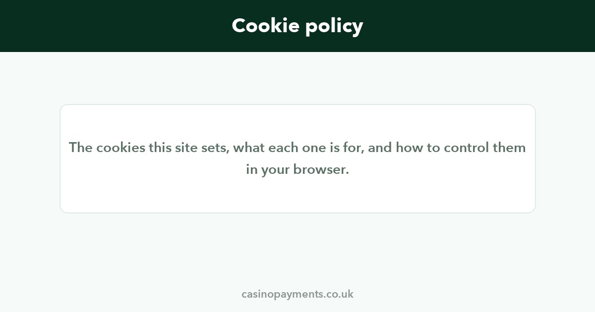 Cookie policy for casinopayments.co.uk: the cookies set, their purpose, and how to control them