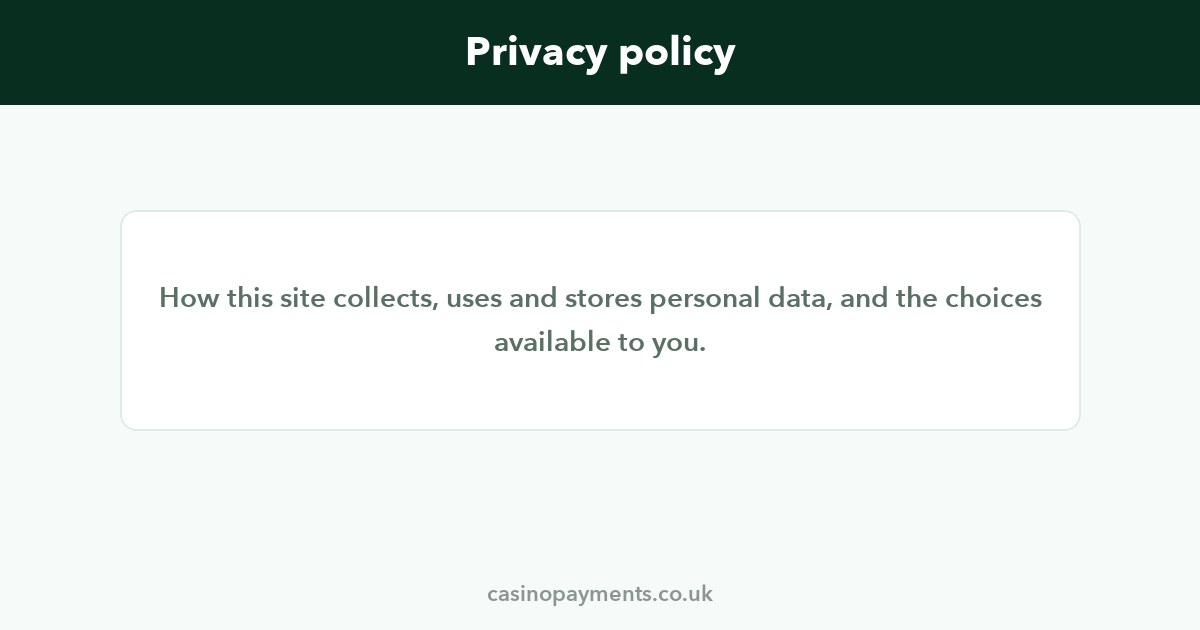 Privacy policy for casinopayments.co.uk: how personal data is collected, used and stored
