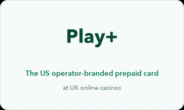 Play+ casinos UK — the US operator-branded prepaid card built to fix a bank-decline problem UK debit cards never had